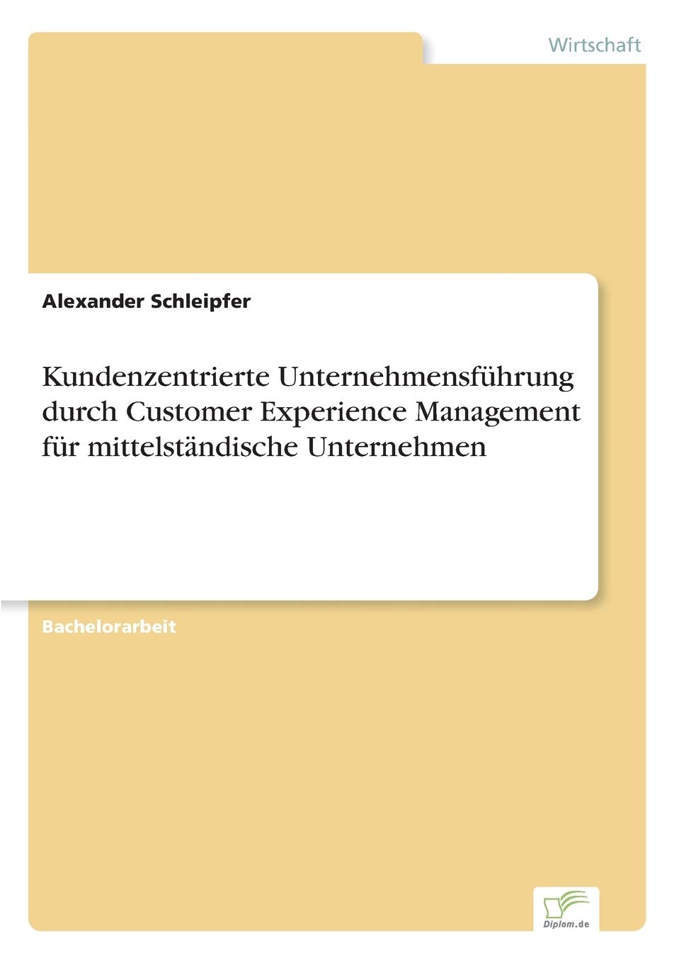 Kundenzentrierte Unternehmensfuhrung Durch Customer Experience Management Fur Mittelstandische Unternehmen German Edition Schleipfer Alexander Amazon Com Books