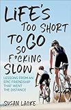 Life's Too Short to Go So F*cking Slow: Lessons from an Epic Friendship That Went the Distance by