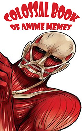 EBOOK Colossal Book of Anime Memes [W.O.R.D]