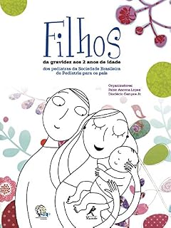 Livro Filhos: Da Gravidez aos 2 Anos de Idade – Dos Pediatras da Sociedade Brasileira de Pediatria para os Pais