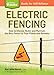 Electric Fencing: How to Choose, Build, and Maintain the Best Fence for Your Plants and Animals. A Storey BASICS® Title