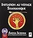 Initiation au voyage Shamanique (1CD audio) by 