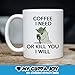 Coffee I Need Or Kill You I Will Coffee Mug Tea Cup - White Ceramic 11oz Teacup - Perfect Birthday, Christmas, Anniversary, Valentine's Day Present