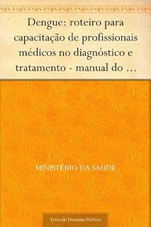 Livro Dengue: roteiro para capacitação de profissionais médicos no diagnóstico e tratamento - manual do monitor