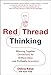 Red Thread Thinking: Weaving Together Connections for Brilliant Ideas and Profitable Innovation