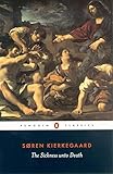 The Sickness unto Death: A Christian Psychological Exposition of Edification & Awakening by Anti-Climacus (Penguin Classics)