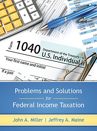Problems and Solutions for Federal Income Taxation by John A. Miller, Jeffrey A. Maine