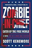 Zombie-in-Chief: Eater of the Free World: A Novel Take on a Brain-Dead Election by Scott Kenemore
