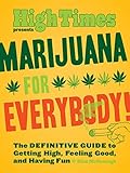 Marijuana for Everybody!: The DEFINITIVE GUIDE to Getting High, Feeling Good, and Having Fun