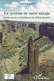 Le système de santé navajo: Savoirs rituels et scientifiques de 1950 à nos jours (French Edition) by 