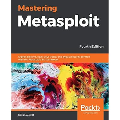 Mastering Metasploit - Fourth Edition: Exploit systems, cover your tracks, and bypass security controls with the Metasploit 5.0 framework 4th ed.