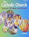 The Catholic Church: Journey, Wisdom, and Mission (Student Text) (High school textbooks)