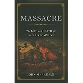 Massacre: The Life and Death of the Paris Commune