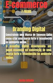 Livro Branding Digital - Construindo uma Marca de Sucesso Saiba como criar uma marca forte e reconhecida no ambiente online (Série E-commerce Livro 10)