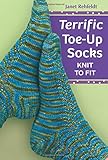 Terrific Toe-Up Socks: Knit to Fit by Janet Rehfeldt