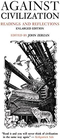 Against Civilization: Readings and Reflections