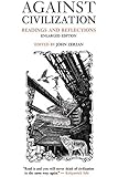 Against Civilization: Readings and Reflections