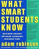What Smart Students Know: Maximum Grades. Optimum Learning. Minimum Time. cover