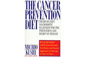 The Cancer Prevention Diet: Michio Kushi's Macrobiotic Blueprint for the Prevention and Relief of Disease