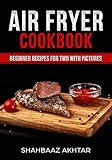 AIR FRYER COOKBOOK BEGINNER RECIPES FOR TWO WITH PICTURES by 