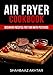 AIR FRYER COOKBOOK BEGINNER RECIPES FOR TWO WITH PICTURES by 