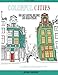 Colorful Cities: Fun and Fanciful Buildings and Urban Designs (Coloring Books for Grownups) by Alisa Calder