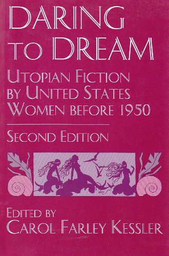 Daring To Dream: Utopian Fiction by United States Women Before 1950, Second Edition (Utopianism and Communitarianism)