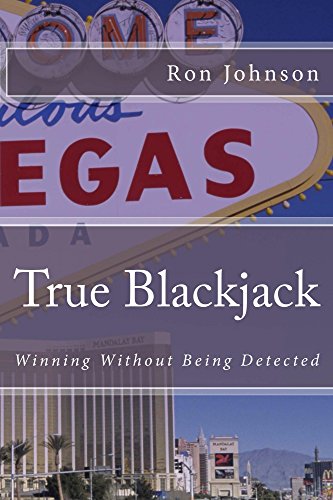 True Blackjack: Winning Without Being Detected by Ron Johnson