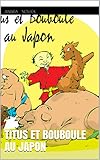 Titus et Bouboule au Japon (Les aventures de Titus et Bouboule t. 7) (French Edition) by Andrea Novick