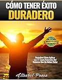 Cómo Tener Éxito Duradero: Descubre Cómo Aplicar Las 11 Leyes Naturales del Universo Que No Debes by Elisabet Ponsa