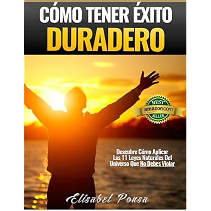 Cómo Tener Éxito Duradero: Descubre Cómo Aplicar Las 11 Leyes Naturales del Universo Que No Debes Violar Cómo Tener Éxito Duradero: Descubre Cómo Aplicar Las 11 Leyes Naturales del Universo Que No Debes Violar