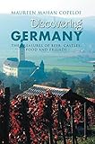 Discovering Germany: The Treasures of Beer, Castles, Food and Friends by Maureen Mahan Copelof