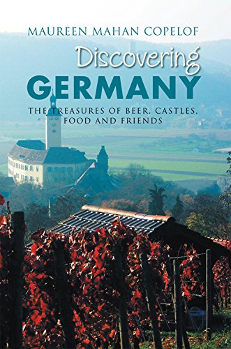 Discovering Germany: The Treasures of Beer, Castles, Food and Friends by Maureen Mahan Copelof