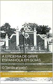 Livro A Epidemia de Gripe Espanhola em Goiás. : O "Sertão gripado".