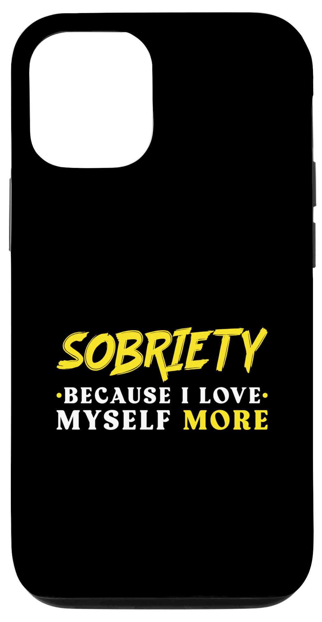 iPhone 13 Sobriety I Love Myself More Addiction Recovery Sober Case