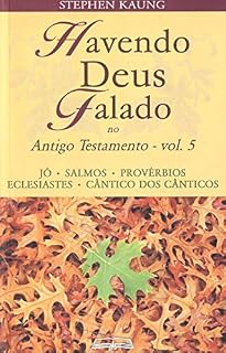 Havendo Deus Falado no Antigo Testamento: Jó • Salmos • Provérbios • Eclesiastes • Cântico dos Cânticos