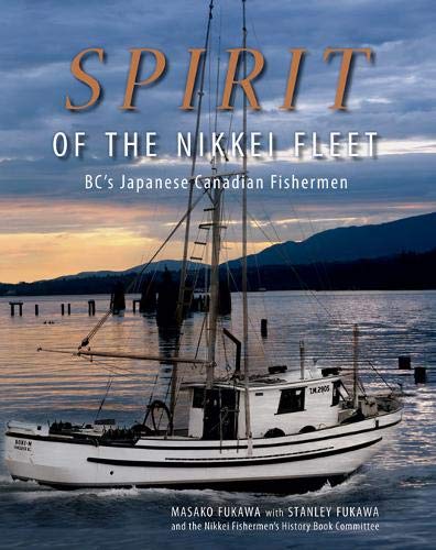 Spirit of the Nikkei Fleet: BC's Japanese Canadian Fishermen by Masako Fukawa, Stanley Fukawa