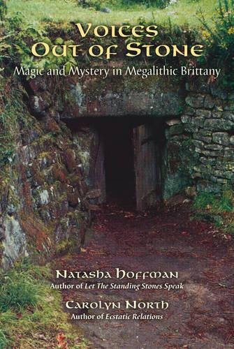 Voices Out of Stone: Magic and Mystery in Megalithic Brittany by Natasha Hoffman, Carolyn North