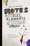 Design Fundamentals: Notes on Visual Elements and Principles of Composition
