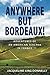 Anywhere but Bordeaux!: Adventures of an American Teacher in France by Jacqueline King Donnelly