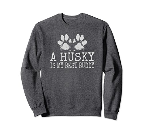 Unisex Siberian Husky Sweatshirt A Husky Is My Best Buddy Shirt Small Dark Heather