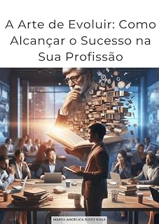 Livro A Arte de Evoluir: Como Alcançar o Sucesso na Profissão
