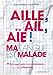 Aille, ail, aïe ! (French Edition) by