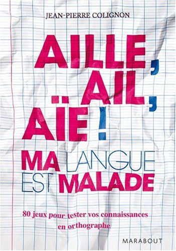 Aille, ail, aÃ¯e ! (French Edition) by JACQUES THOMAS JEAN-PIERRE COLIGNON