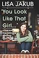 You Look Like That Girl: A Child Actor Stops Pretending and Finally Grows Up