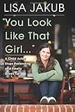 You Look Like That Girl: A Child Actor Stops Pretending and Finally Grows Up