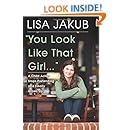 You Look Like That Girl: A Child Actor Stops Pretending and Finally Grows Up