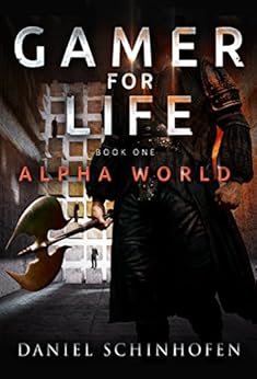 Gamer for Life (Alpha World Book 1) - Daniel Schinhofen