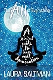 The All of Everything: A Spiritual Guide to Inner World Domination (The All: The Complete Series) by Laura Saltman