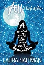 The All of Everything: A Spiritual Guide to Inner World Domination